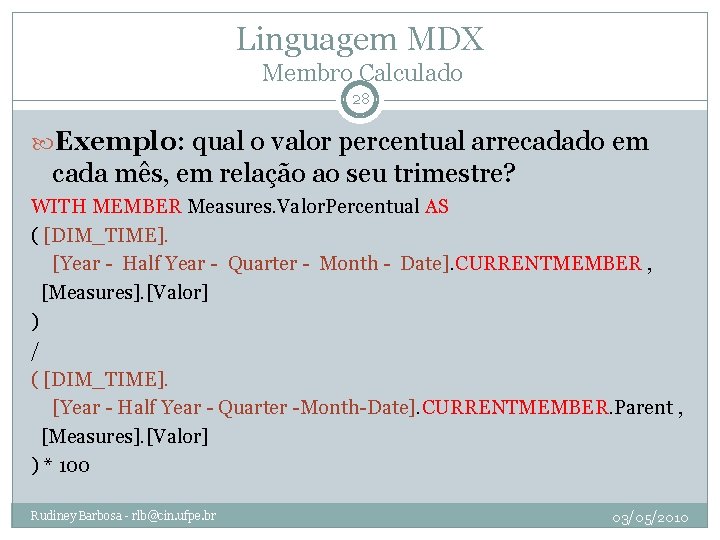 Linguagem MDX Membro Calculado 28 Exemplo: qual o valor percentual arrecadado em cada mês,