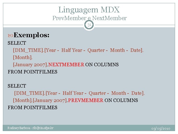 Linguagem MDX Prev. Member e Next. Member 31 Exemplos: SELECT [DIM_TIME]. [Year - Half