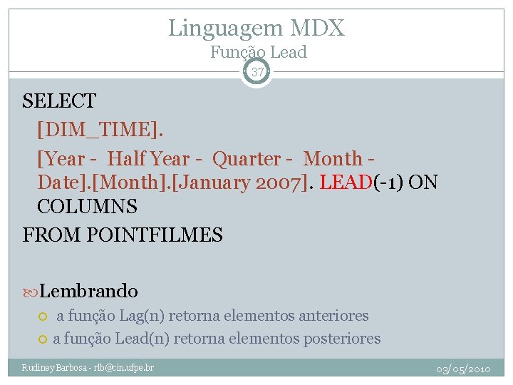 Linguagem MDX Função Lead 37 SELECT [DIM_TIME]. [Year - Half Year - Quarter -
