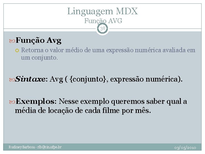 Linguagem MDX Função AVG 38 Função Avg Retorna o valor médio de uma expressão