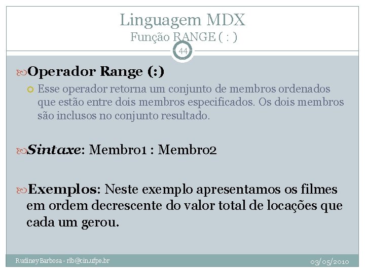 Linguagem MDX Função RANGE ( : ) 44 Operador Range (: ) Esse operador