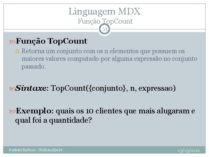 Linguagem MDX Função Top. Count 54 Função Top. Count Retorna um conjunto com os