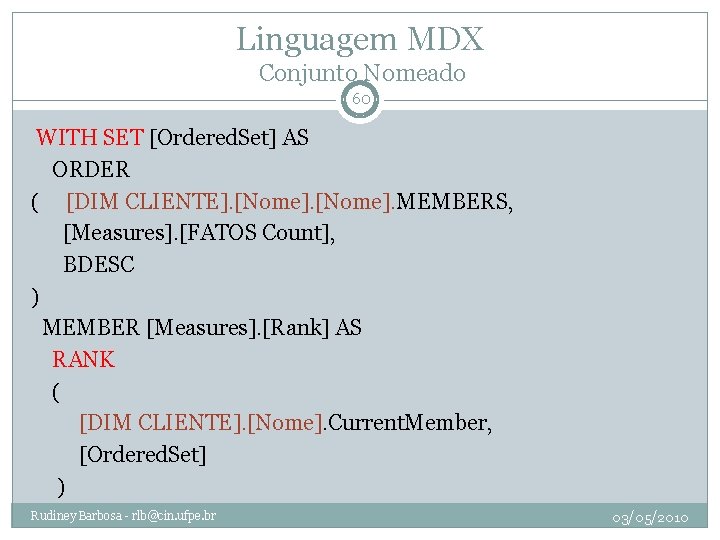 Linguagem MDX Conjunto Nomeado 60 WITH SET [Ordered. Set] AS ORDER ( [DIM CLIENTE].