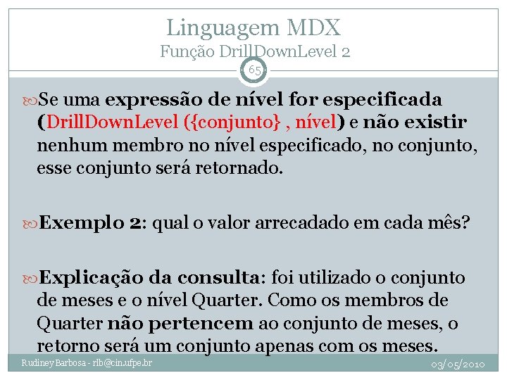 Linguagem MDX Função Drill. Down. Level 2 65 Se uma expressão de nível for