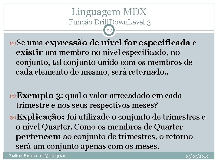 Linguagem MDX Função Drill. Down. Level 3 67 Se uma expressão de nível for