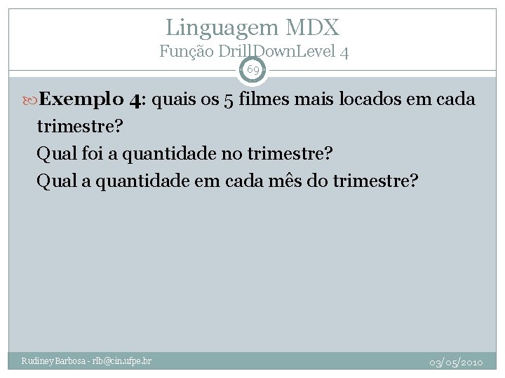 Linguagem MDX Função Drill. Down. Level 4 69 Exemplo 4: quais os 5 filmes