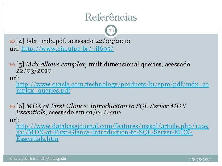 Referências 76 [4] bda_mdx. pdf, acessado 22/03/2010 url: http: //www. cin. ufpe. br/~if 695/