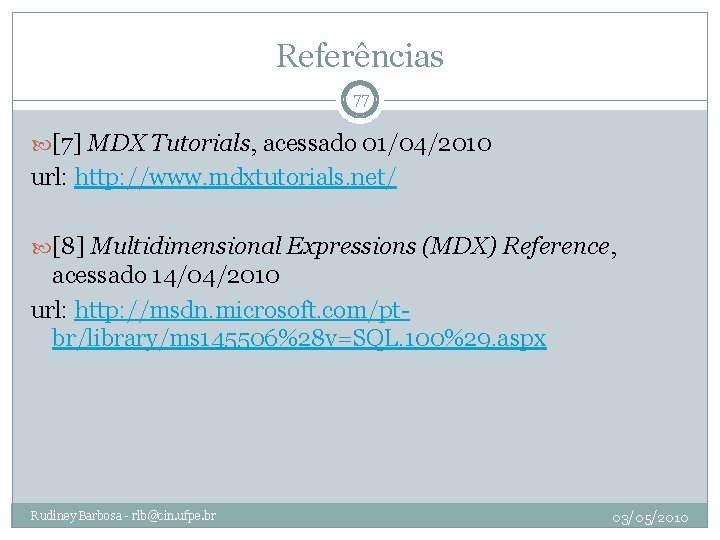 Referências 77 [7] MDX Tutorials, acessado 01/04/2010 url: http: //www. mdxtutorials. net/ [8] Multidimensional