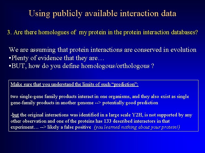 Using publicly available interaction data 3. Are there homologues of my protein in the