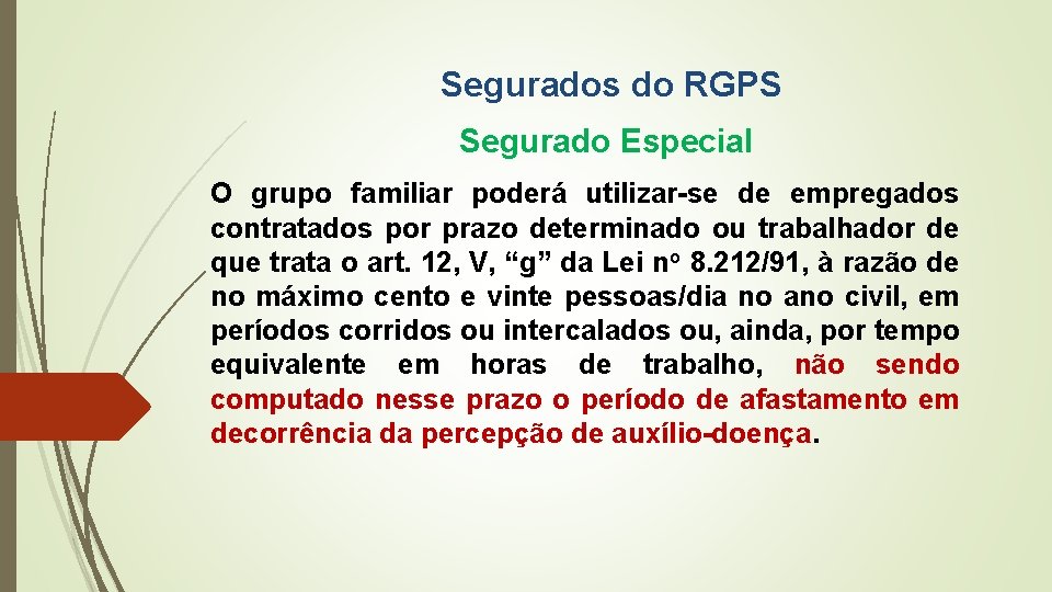 Segurados do RGPS Segurado Especial O grupo familiar poderá utilizar-se de empregados contratados por