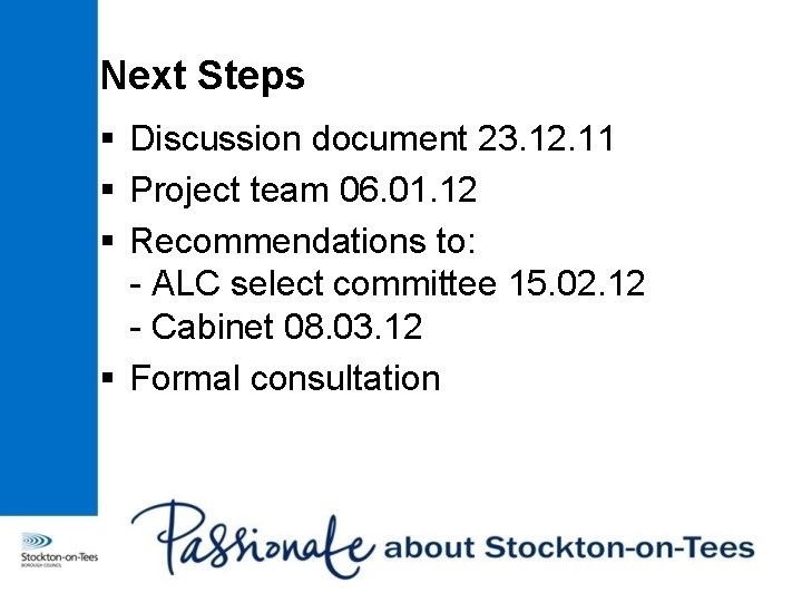 Next Steps § Discussion document 23. 12. 11 § Project team 06. 01. 12