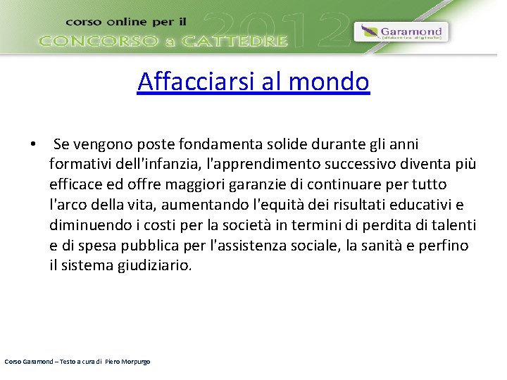 Affacciarsi al mondo • Se vengono poste fondamenta solide durante gli anni formativi dell'infanzia,