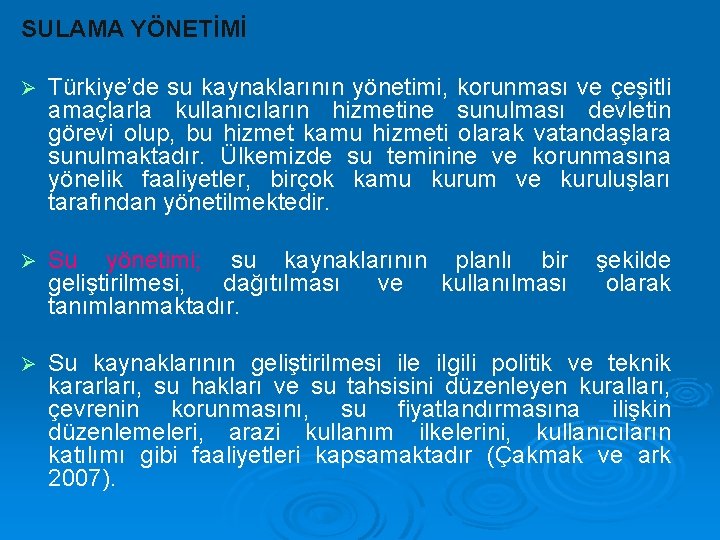 SULAMA YÖNETİMİ Ø Türkiye’de su kaynaklarının yönetimi, korunması ve çeşitli amaçlarla kullanıcıların hizmetine sunulması