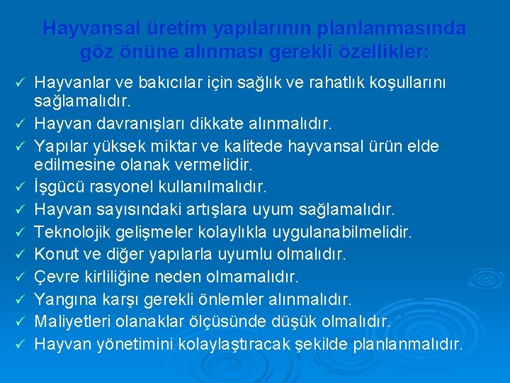 Hayvansal üretim yapılarının planlanmasında göz önüne alınması gerekli özellikler: ü ü ü Hayvanlar ve