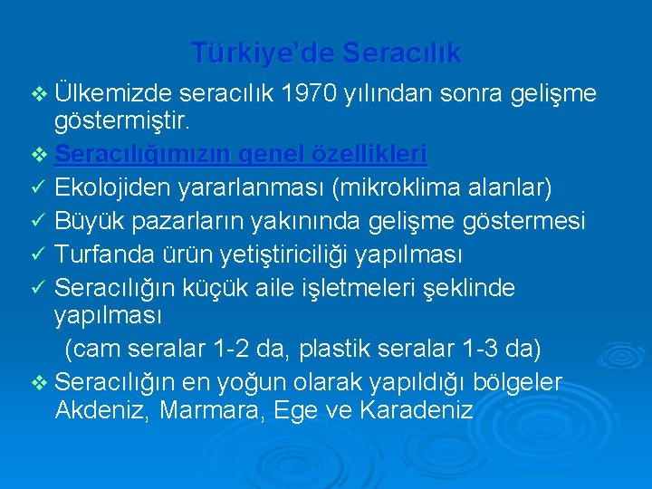 Türkiye’de Seracılık v Ülkemizde seracılık 1970 yılından sonra gelişme göstermiştir. v Seracılığımızın genel özellikleri