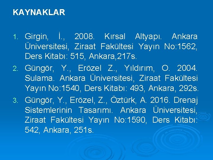 KAYNAKLAR Girgin, İ. , 2008. Kırsal Altyapı. Ankara Üniversitesi, Ziraat Fakültesi Yayın No: 1562,