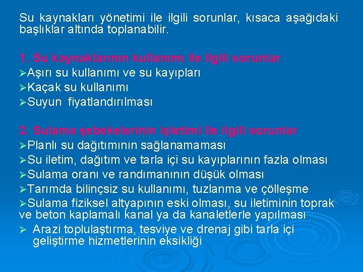 Su kaynakları yönetimi ile ilgili sorunlar, kısaca aşağıdaki başlıklar altında toplanabilir. 1. Su kaynaklarının