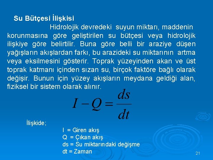 Su Bütçesi İlişkisi Hidrolojik devredeki suyun miktarı, maddenin korunmasına göre geliştirilen su bütçesi veya