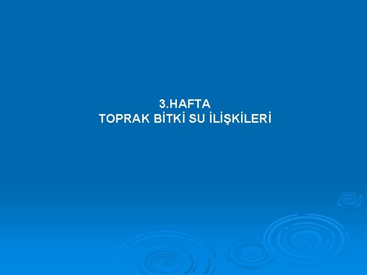 3. HAFTA TOPRAK BİTKİ SU İLİŞKİLERİ 