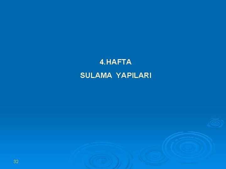 4. HAFTA SULAMA YAPILARI 32 