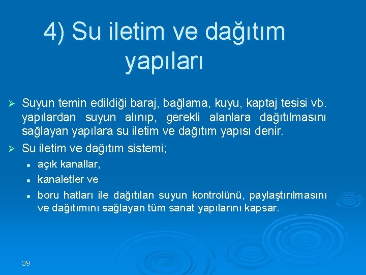 4) Su iletim ve dağıtım yapıları Suyun temin edildiği baraj, bağlama, kuyu, kaptaj tesisi