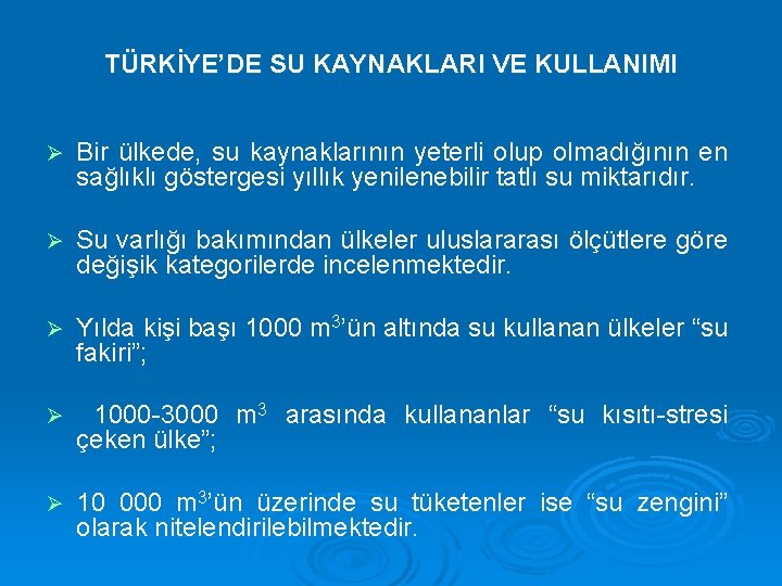 TÜRKİYE’DE SU KAYNAKLARI VE KULLANIMI Ø Bir ülkede, su kaynaklarının yeterli olup olmadığının en