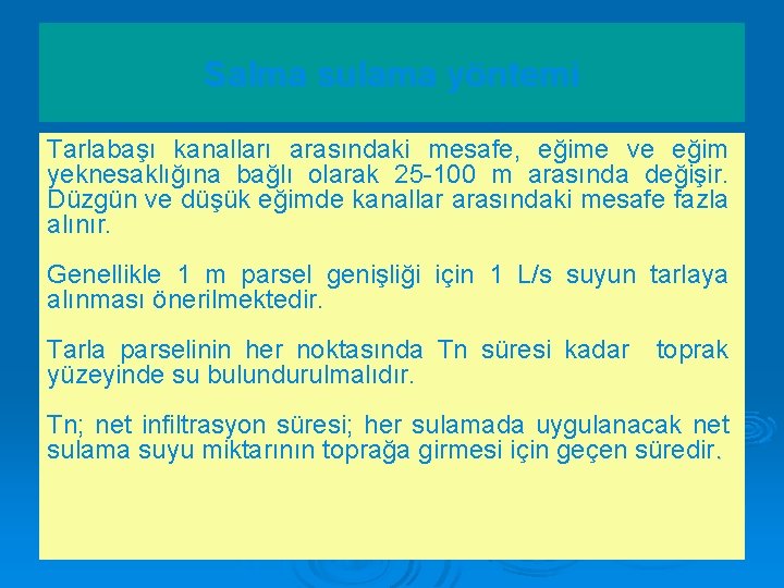 Salma sulama yöntemi Tarlabaşı kanalları arasındaki mesafe, eğime ve eğim yeknesaklığına bağlı olarak 25