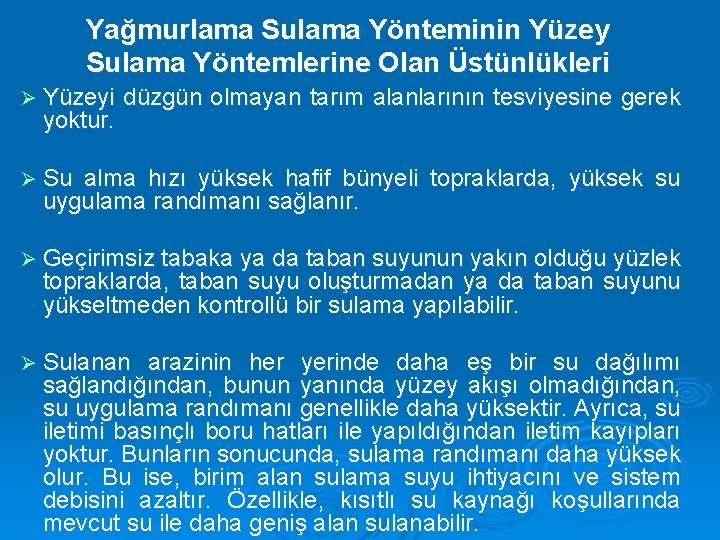 Yağmurlama Sulama Yönteminin Yüzey Sulama Yöntemlerine Olan Üstünlükleri Ø Yüzeyi yoktur. düzgün olmayan tarım