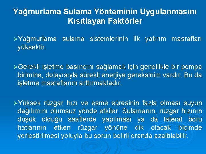 Yağmurlama Sulama Yönteminin Uygulanmasını Kısıtlayan Faktörler ØYağmurlama sulama sistemlerinin ilk yatırım masrafları yüksektir. ØGerekli