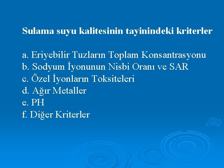 Sulama suyu kalitesinin tayinindeki kriterler a. Eriyebilir Tuzların Toplam Konsantrasyonu b. Sodyum İyonunun Nisbi