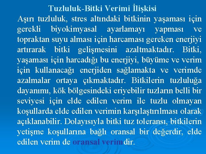 Tuzluluk-Bitki Verimi İlişkisi Aşırı tuzluluk, stres altındaki bitkinin yaşaması için gerekli biyokimyasal ayarlamayı yapması