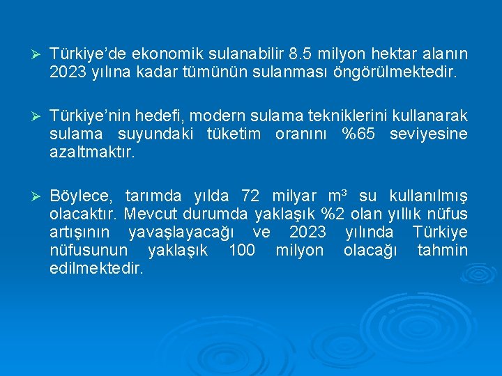 Ø Türkiye’de ekonomik sulanabilir 8. 5 milyon hektar alanın 2023 yılına kadar tümünün sulanması