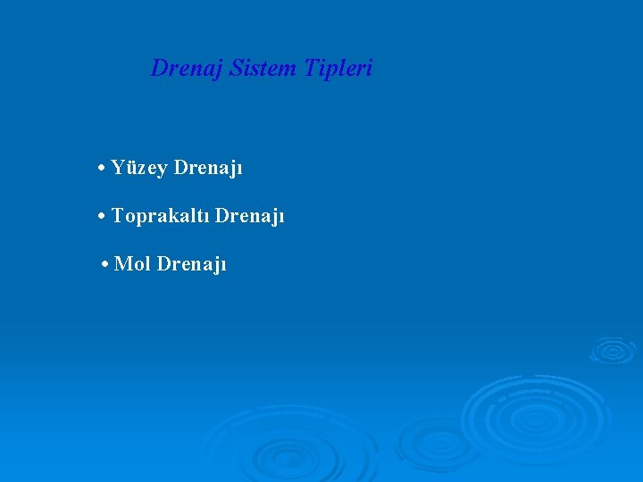 Drenaj Sistem Tipleri • Yüzey Drenajı • Toprakaltı Drenajı • Mol Drenajı 