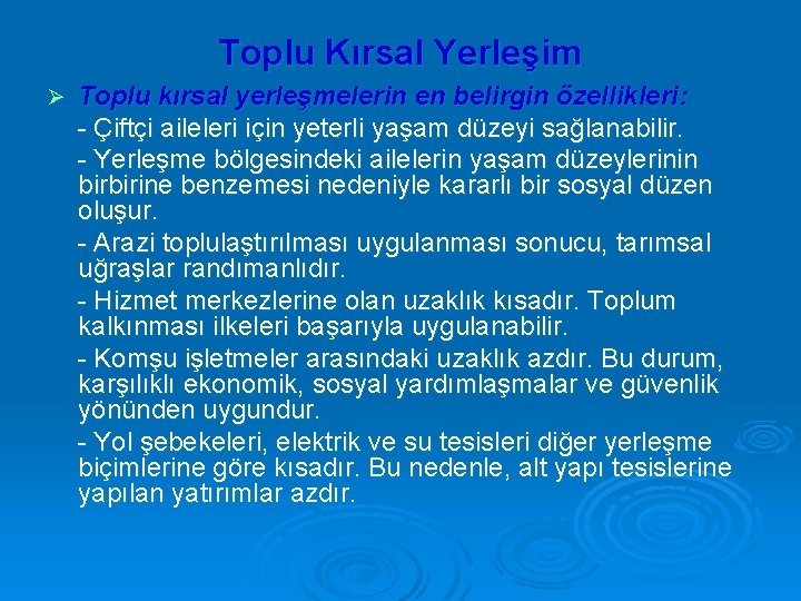 Toplu Kırsal Yerleşim Ø Toplu kırsal yerleşmelerin en belirgin özellikleri: - Çiftçi aileleri için