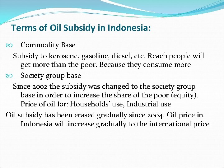 Terms of Oil Subsidy in Indonesia: Commodity Base. Subsidy to kerosene, gasoline, diesel, etc.