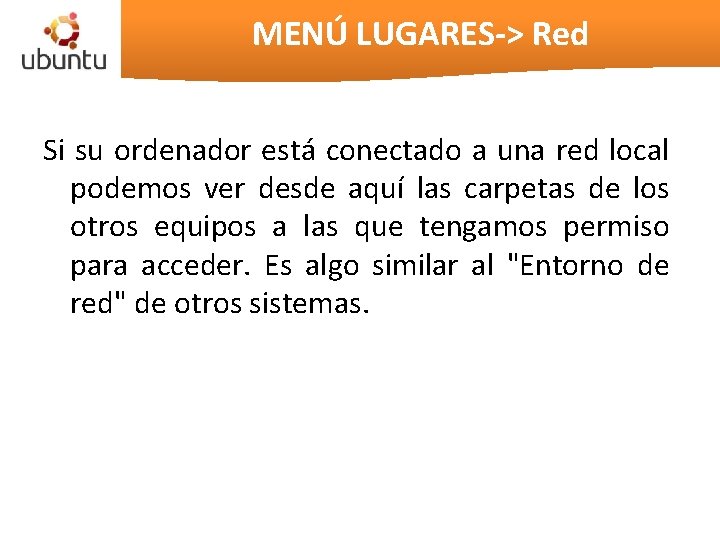 MENÚ LUGARES-> Red Si su ordenador está conectado a una red local podemos ver MENÚ LUGARES-> Red Si su ordenador está conectado a una red local podemos ver