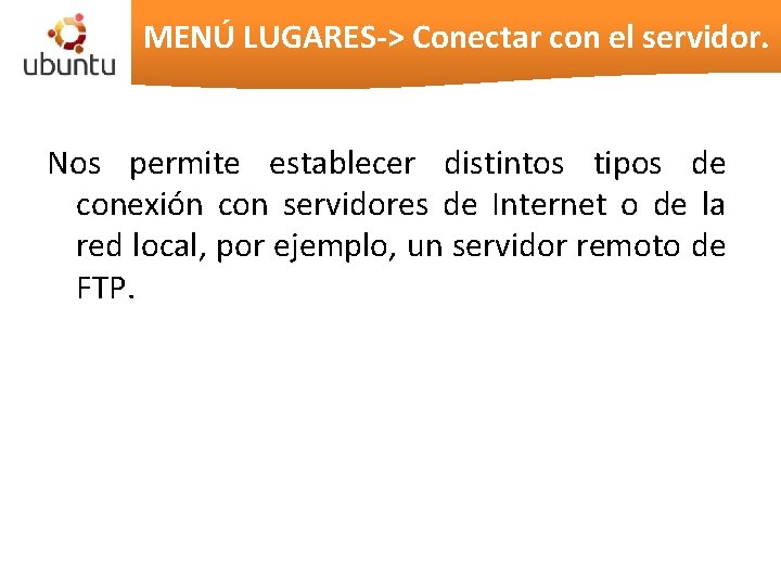 MENÚ LUGARES-> Conectar con el servidor. Nos permite establecer distintos tipos de conexión con MENÚ LUGARES-> Conectar con el servidor. Nos permite establecer distintos tipos de conexión con