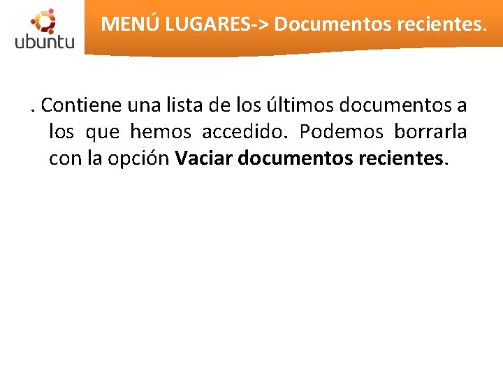 MENÚ LUGARES-> Documentos recientes. . Contiene una lista de los últimos documentos a los MENÚ LUGARES-> Documentos recientes. . Contiene una lista de los últimos documentos a los