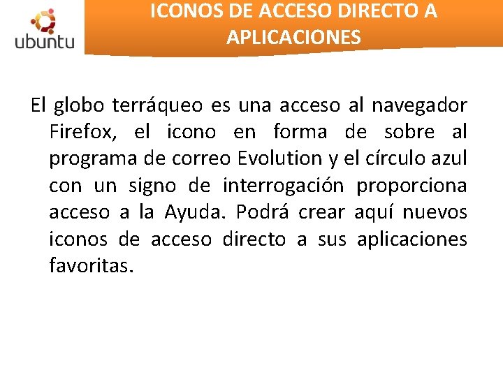 ICONOS DE ACCESO DIRECTO A APLICACIONES El globo terráqueo es una acceso al navegador ICONOS DE ACCESO DIRECTO A APLICACIONES El globo terráqueo es una acceso al navegador