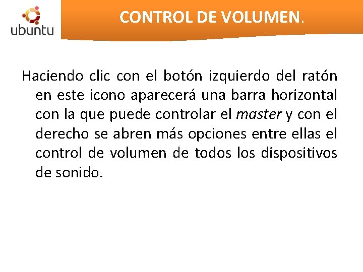 CONTROL DE VOLUMEN. Haciendo clic con el botón izquierdo del ratón en este icono CONTROL DE VOLUMEN. Haciendo clic con el botón izquierdo del ratón en este icono