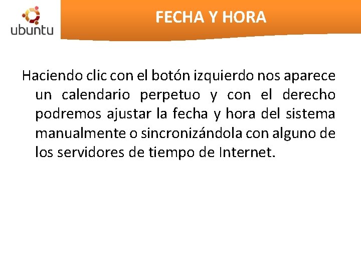 FECHA Y HORA Haciendo clic con el botón izquierdo nos aparece un calendario perpetuo