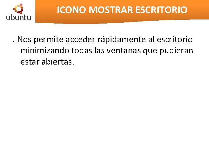 ICONO MOSTRAR ESCRITORIO. Nos permite acceder rápidamente al escritorio minimizando todas las ventanas que