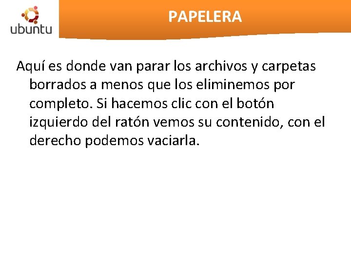 PAPELERA Aquí es donde van parar los archivos y carpetas borrados a menos que PAPELERA Aquí es donde van parar los archivos y carpetas borrados a menos que