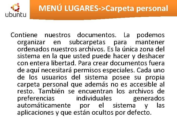 MENÚ LUGARES->Carpeta personal Contiene nuestros documentos. La podemos organizar en subcarpetas para mantener ordenados