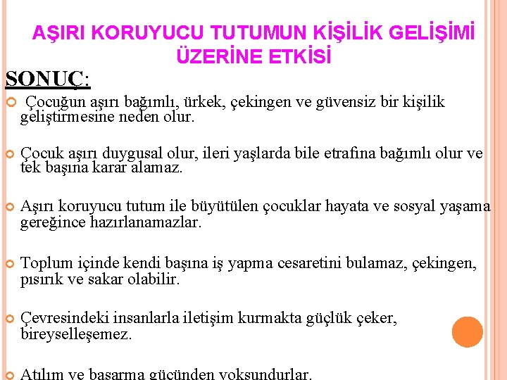 AŞIRI KORUYUCU TUTUMUN KİŞİLİK GELİŞİMİ ÜZERİNE ETKİSİ SONUÇ: Çocuğun aşırı bağımlı, ürkek, çekingen ve