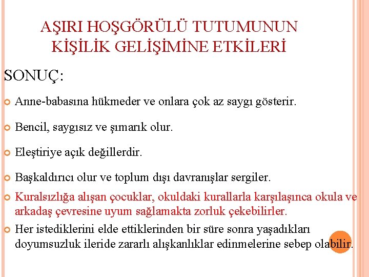 AŞIRI HOŞGÖRÜLÜ TUTUMUNUN KİŞİLİK GELİŞİMİNE ETKİLERİ SONUÇ: Anne-babasına hükmeder ve onlara çok az saygı