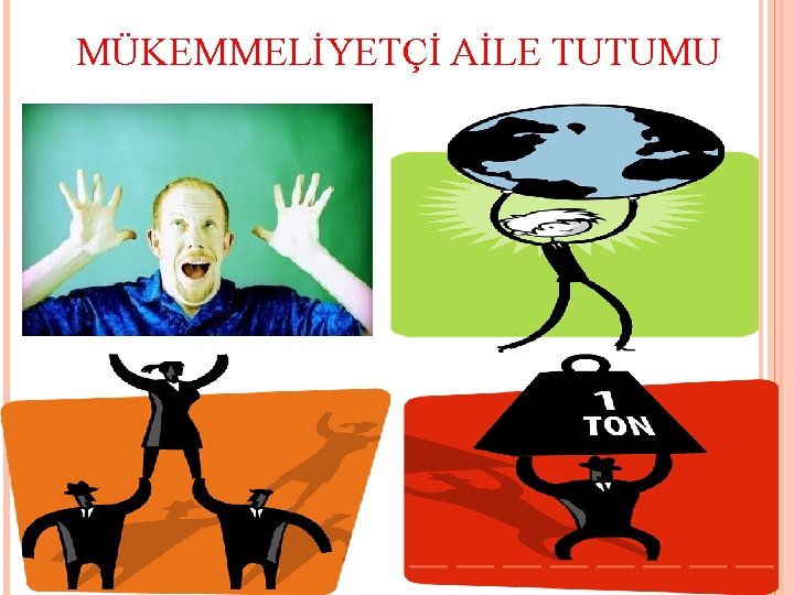 MÜKEMMELİYETÇİ AİLE TUTUMU 