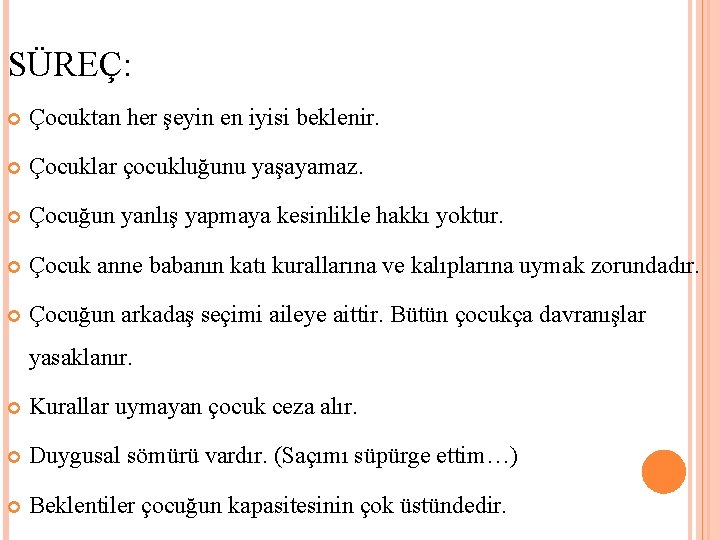 SÜREÇ: Çocuktan her şeyin en iyisi beklenir. Çocuklar çocukluğunu yaşayamaz. Çocuğun yanlış yapmaya kesinlikle