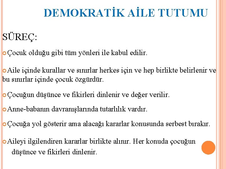 DEMOKRATİK AİLE TUTUMU SÜREÇ: Çocuk olduğu gibi tüm yönleri ile kabul edilir. Aile içinde