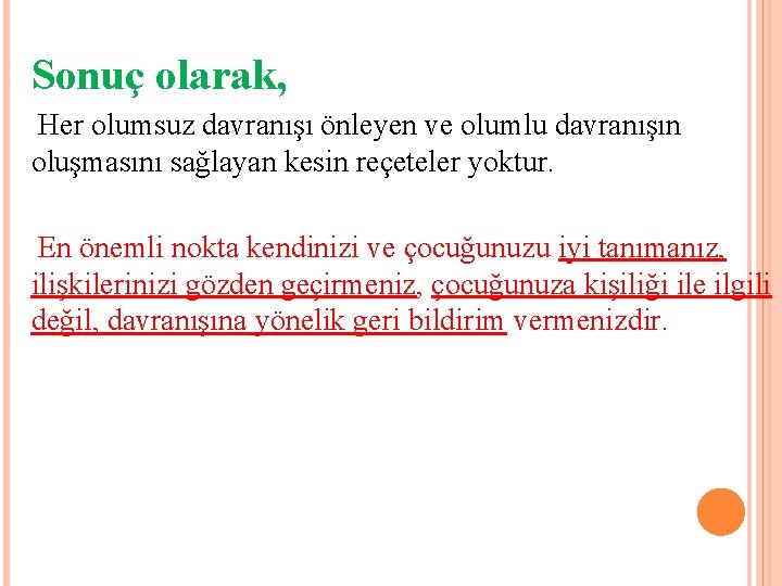 Sonuç olarak, Her olumsuz davranışı önleyen ve olumlu davranışın oluşmasını sağlayan kesin reçeteler yoktur.